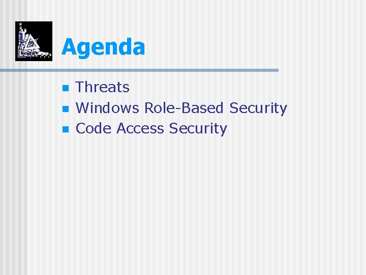 Agenda n n n Threats Windows Role-Based Security Code Access Security 