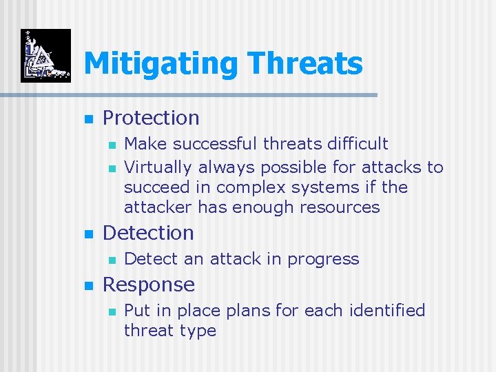 Mitigating Threats n Protection n Detection n n Make successful threats difficult Virtually always