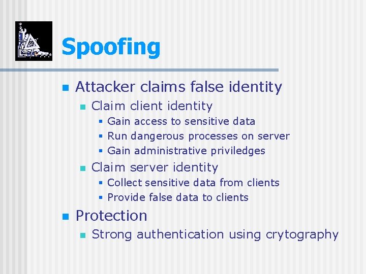 Spoofing n Attacker claims false identity n Claim client identity § § § n