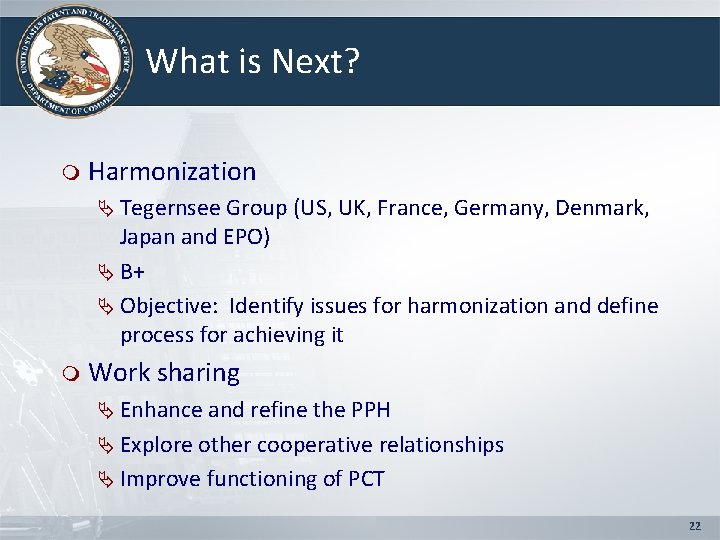 What is Next? m Harmonization Ä Tegernsee Group (US, UK, France, Germany, Denmark, Japan