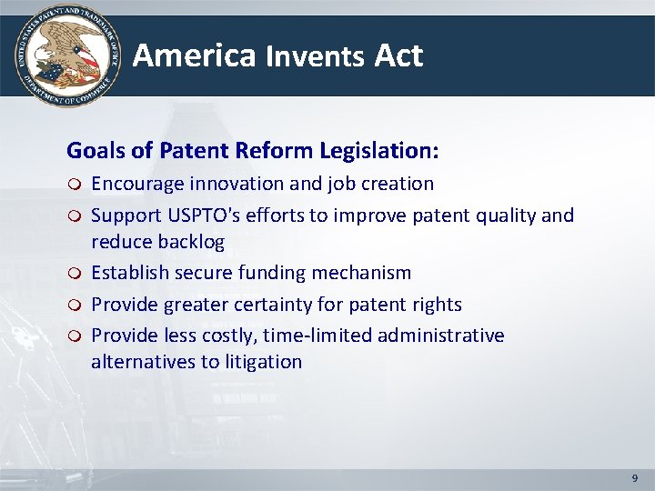 America Invents Act Goals of Patent Reform Legislation: m m m Encourage innovation and