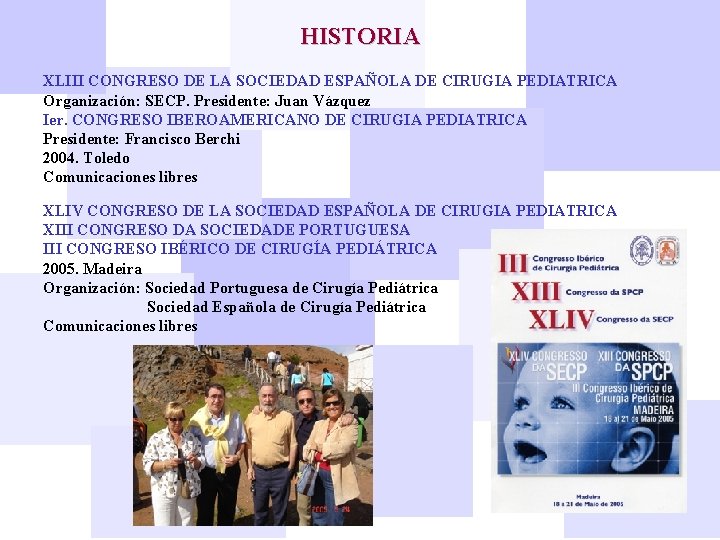 HISTORIA XLIII CONGRESO DE LA SOCIEDAD ESPAÑOLA DE CIRUGIA PEDIATRICA Organización: SECP. Presidente: Juan