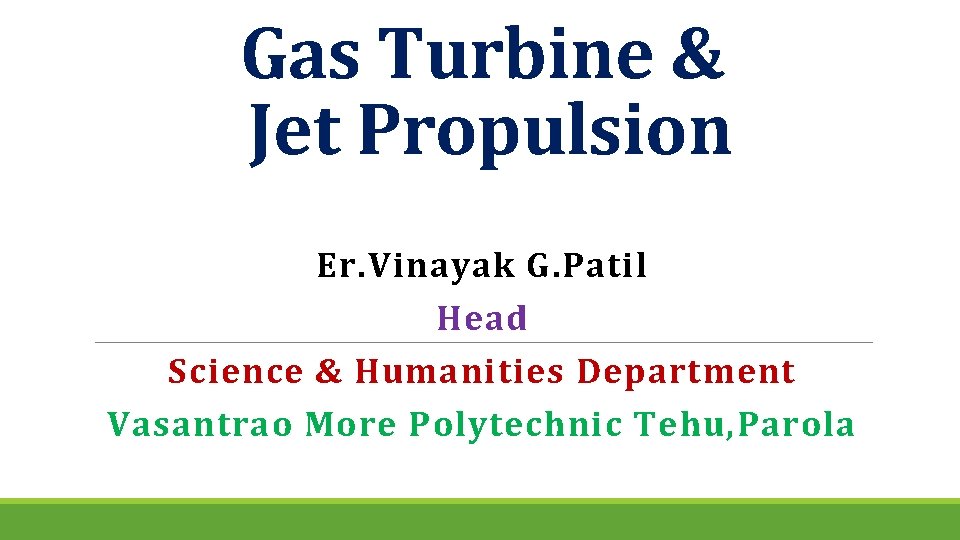 Gas Turbine & Jet Propulsion Er. Vinayak G. Patil Head Science & Humanities Department