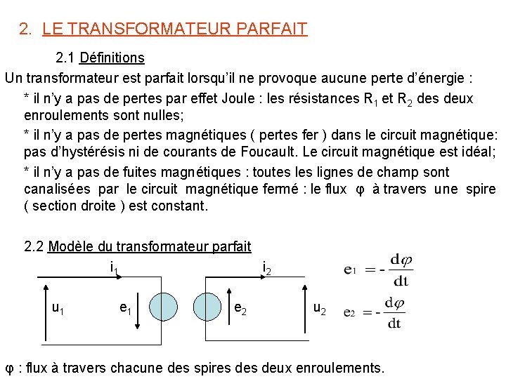 2. LE TRANSFORMATEUR PARFAIT 2. 1 Définitions Un transformateur est parfait lorsqu’il ne provoque 2. LE TRANSFORMATEUR PARFAIT 2. 1 Définitions Un transformateur est parfait lorsqu’il ne provoque
