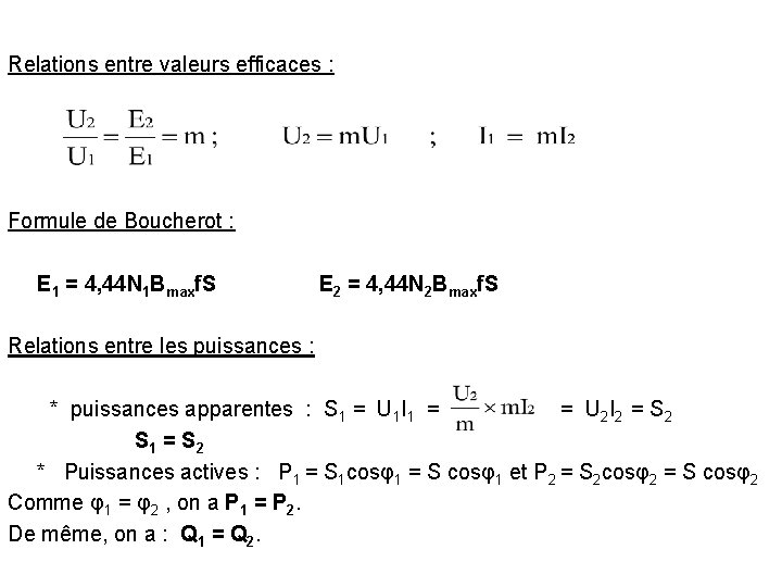 Relations entre valeurs efficaces : Formule de Boucherot : E 1 = 4, 44 Relations entre valeurs efficaces : Formule de Boucherot : E 1 = 4, 44