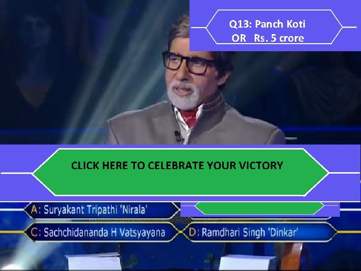 Q 13: Panch Koti OR Rs. 5 crore 