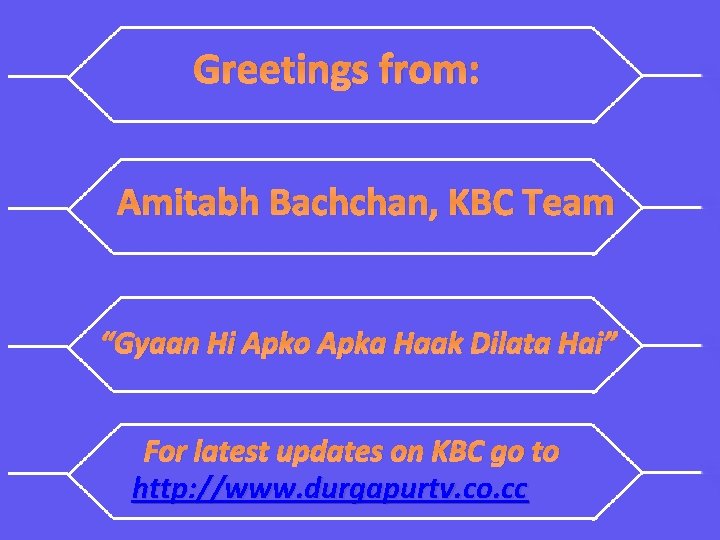 Greetings from: Amitabh Bachchan, KBC Team “Gyaan Hi Apko Apka Haak Dilata Hai” For