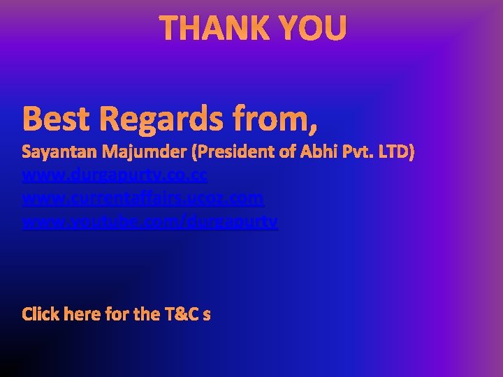 THANK YOU Best Regards from, Sayantan Majumder (President of Abhi Pvt. LTD) www. durgapurtv.