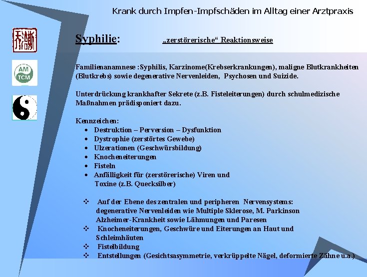 Krank durch Impfen-Impfschäden im Alltag einer Arztpraxis Syphilie: „zerstörerische“ Reaktionsweise Familienanamnese : Syphilis, Karzinome(Krebserkrankungen), Krank durch Impfen-Impfschäden im Alltag einer Arztpraxis Syphilie: „zerstörerische“ Reaktionsweise Familienanamnese : Syphilis, Karzinome(Krebserkrankungen),