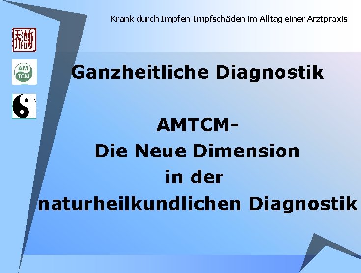 Krank durch Impfen-Impfschäden im Alltag einer Arztpraxis Ganzheitliche Diagnostik AMTCMDie Neue Dimension in der Krank durch Impfen-Impfschäden im Alltag einer Arztpraxis Ganzheitliche Diagnostik AMTCMDie Neue Dimension in der