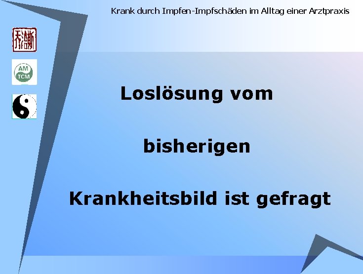 Krank durch Impfen-Impfschäden im Alltag einer Arztpraxis Loslösung vom bisherigen Krankheitsbild ist gefragt Krank durch Impfen-Impfschäden im Alltag einer Arztpraxis Loslösung vom bisherigen Krankheitsbild ist gefragt