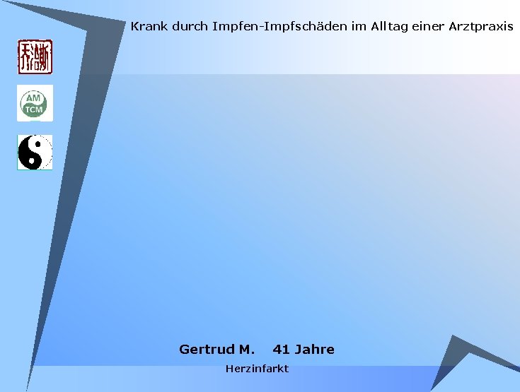 Krank durch Impfen-Impfschäden im Alltag einer Arztpraxis Gertrud M. 41 Jahre Herzinfarkt Krank durch Impfen-Impfschäden im Alltag einer Arztpraxis Gertrud M. 41 Jahre Herzinfarkt