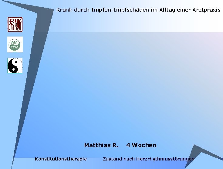 Krank durch Impfen-Impfschäden im Alltag einer Arztpraxis Matthias R. Konstitutionstherapie 4 Wochen Zustand nach Krank durch Impfen-Impfschäden im Alltag einer Arztpraxis Matthias R. Konstitutionstherapie 4 Wochen Zustand nach
