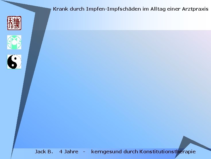 Krank durch Impfen-Impfschäden im Alltag einer Arztpraxis Jack B. 4 Jahre - kerngesund durch Krank durch Impfen-Impfschäden im Alltag einer Arztpraxis Jack B. 4 Jahre - kerngesund durch