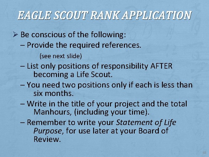EAGLE SCOUT RANK APPLICATION Ø Be conscious of the following: – Provide the required