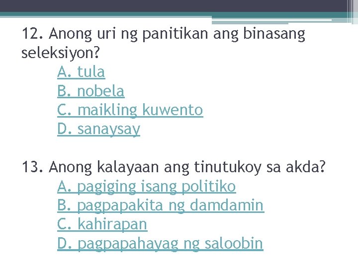 12. Anong uri ng panitikan ang binasang seleksiyon? A. tula B. nobela C. maikling