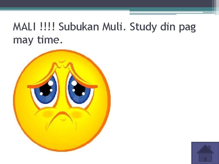 MALI !!!! Subukan Muli. Study din pag may time. 