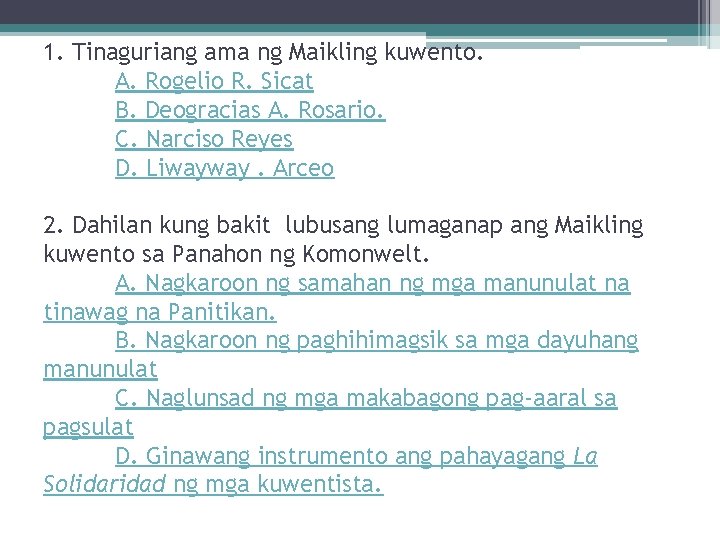 1. Tinaguriang ama ng Maikling kuwento. A. Rogelio R. Sicat B. Deogracias A. Rosario.