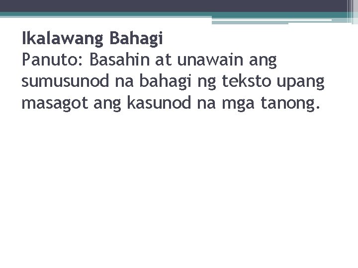 Ikalawang Bahagi Panuto: Basahin at unawain ang sumusunod na bahagi ng teksto upang masagot