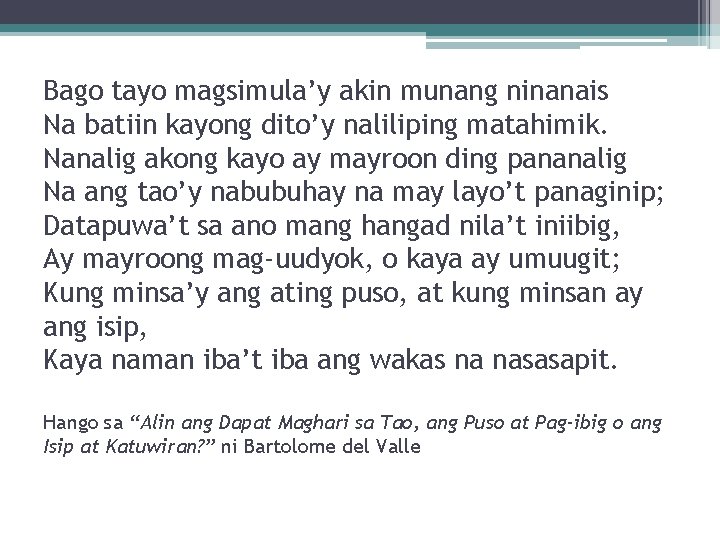 Bago tayo magsimula’y akin munang ninanais Na batiin kayong dito’y naliliping matahimik. Nanalig akong