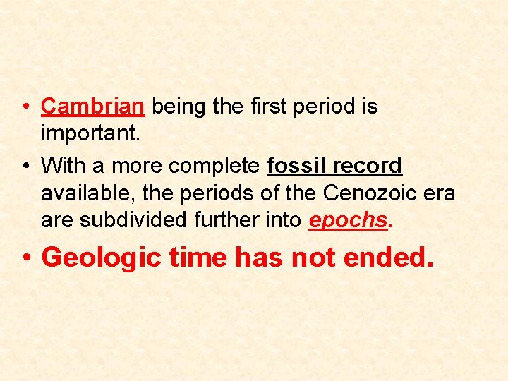  • Cambrian being the first period is important. • With a more complete