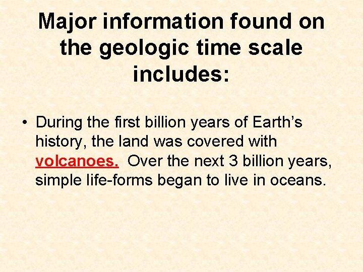 Major information found on the geologic time scale includes: • During the first billion