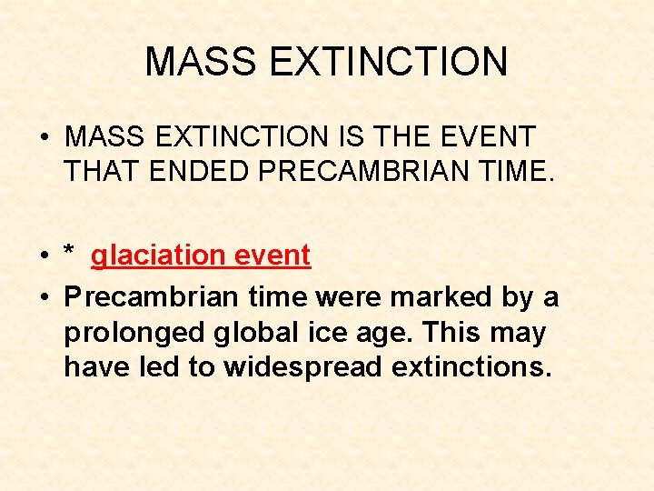 MASS EXTINCTION • MASS EXTINCTION IS THE EVENT THAT ENDED PRECAMBRIAN TIME. • *