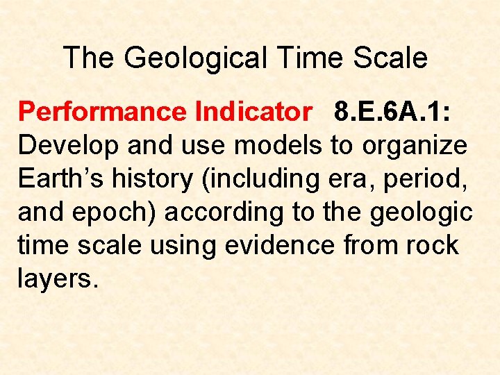 The Geological Time Scale Performance Indicator  8. E. 6 A. 1: Develop and use