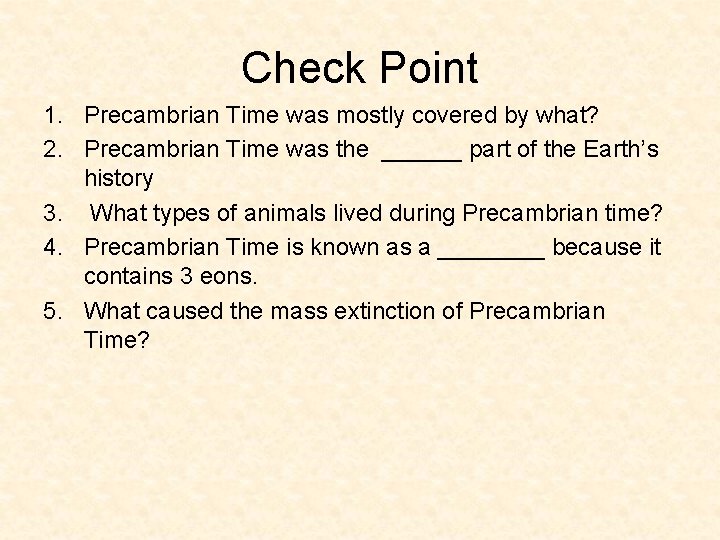 Check Point 1. Precambrian Time was mostly covered by what? 2. Precambrian Time was