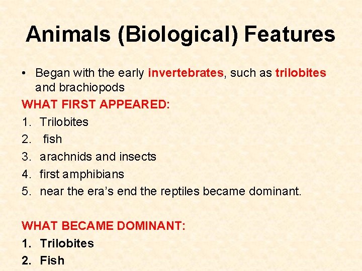 Animals (Biological) Features • Began with the early invertebrates, such as trilobites and brachiopods