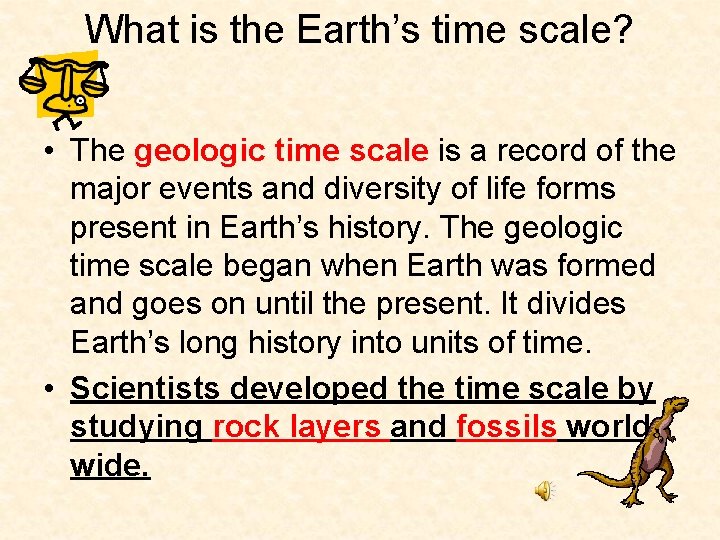 What is the Earth’s time scale? • The geologic time scale is a record