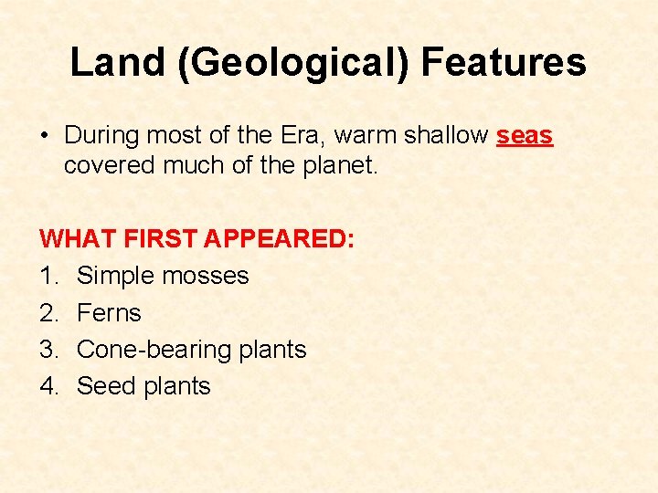 Land (Geological) Features • During most of the Era, warm shallow seas covered much
