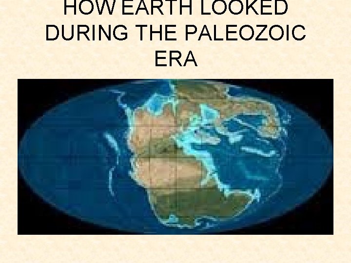 HOW EARTH LOOKED DURING THE PALEOZOIC ERA 