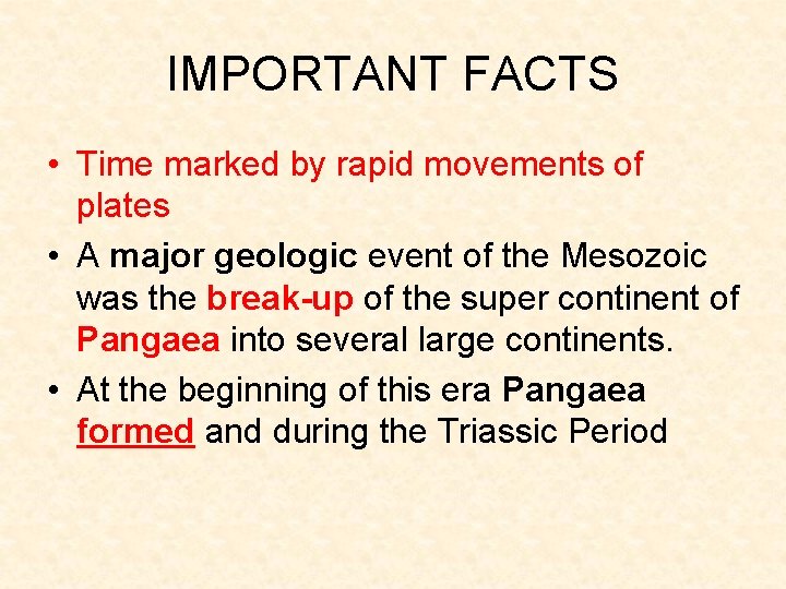IMPORTANT FACTS • Time marked by rapid movements of plates • A major geologic