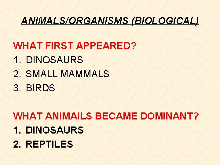 ANIMALS/ORGANISMS (BIOLOGICAL) WHAT FIRST APPEARED? 1. DINOSAURS 2. SMALL MAMMALS 3. BIRDS WHAT ANIMAILS