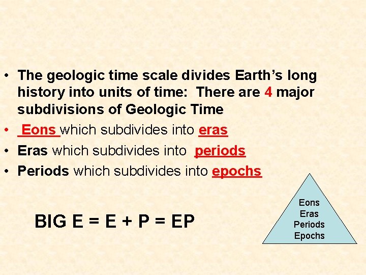  • The geologic time scale divides Earth’s long history into units of time:
