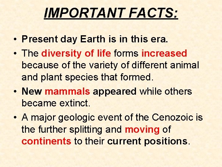 IMPORTANT FACTS: • Present day Earth is in this era. • The diversity of