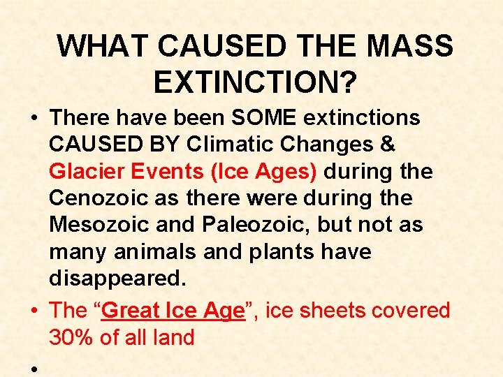 WHAT CAUSED THE MASS EXTINCTION? • There have been SOME extinctions CAUSED BY Climatic