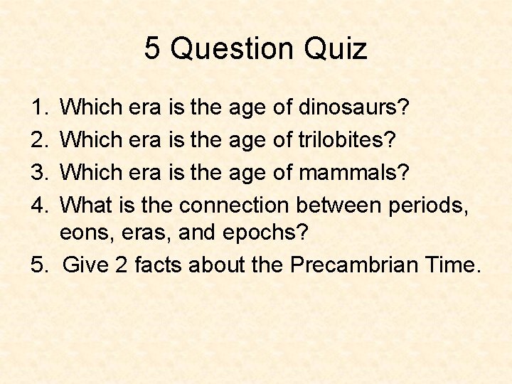 5 Question Quiz 1. 2. 3. 4. Which era is the age of dinosaurs?