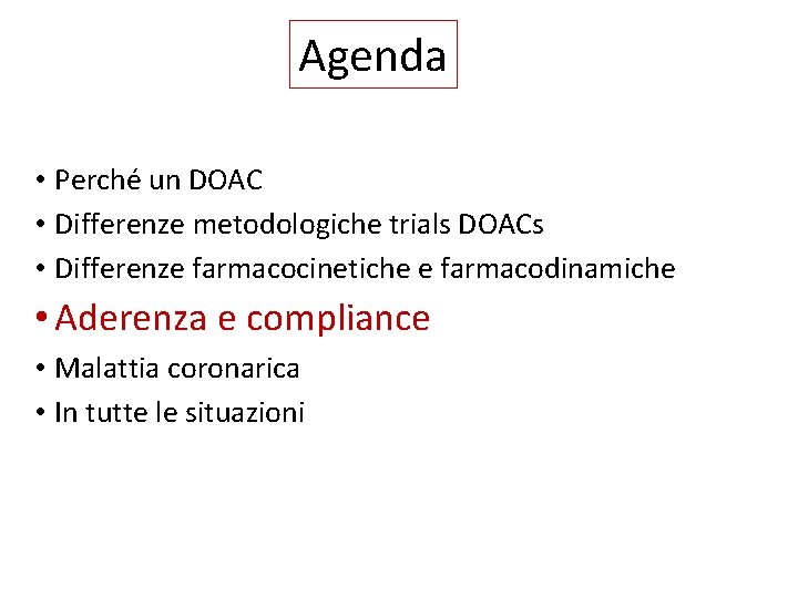 Agenda • Perché un DOAC • Differenze metodologiche trials DOACs • Differenze farmacocinetiche e