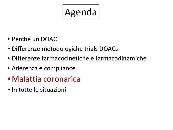 Agenda • Perché un DOAC • Differenze metodologiche trials DOACs • Differenze farmacocinetiche e