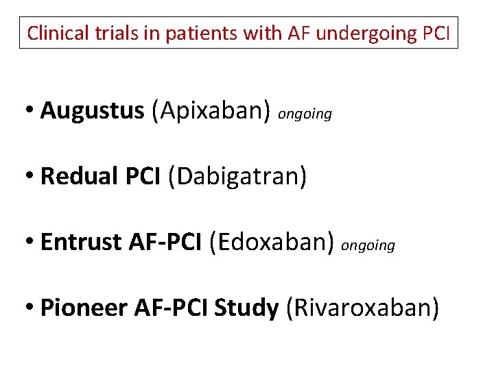 Clinical trials in patients with AF undergoing PCI • Augustus (Apixaban) ongoing • Redual