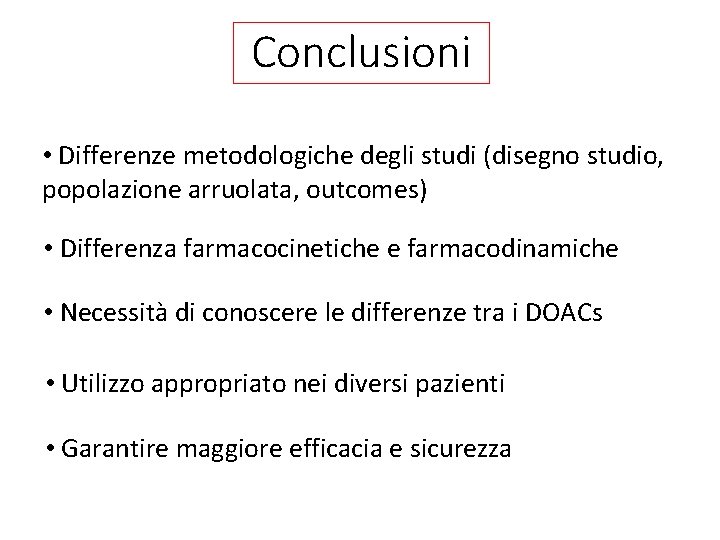Conclusioni • Differenze metodologiche degli studi (disegno studio, popolazione arruolata, outcomes) • Differenza farmacocinetiche