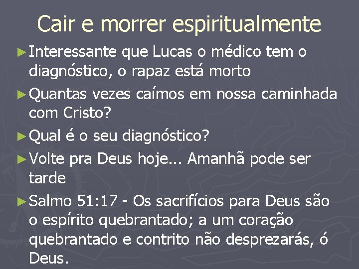 Cair e morrer espiritualmente ► Interessante que Lucas o médico tem o diagnóstico, o