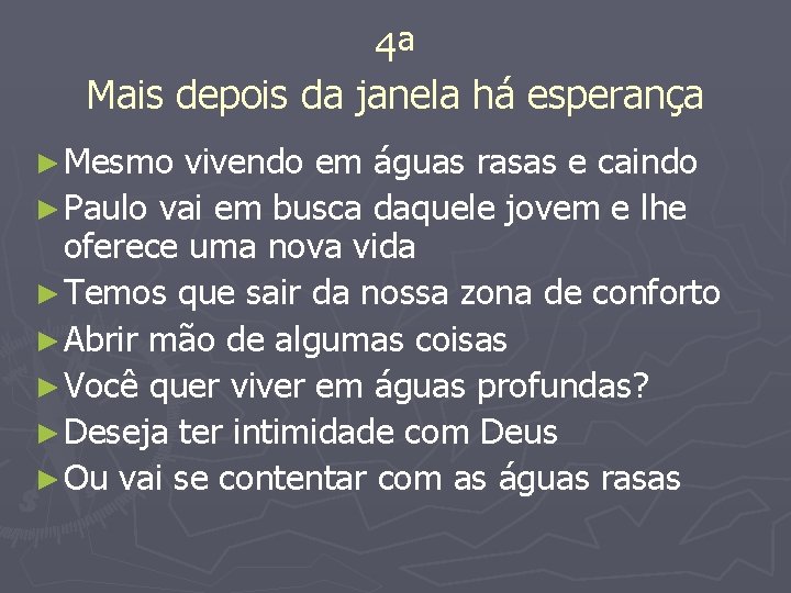 4ª Mais depois da janela há esperança ► Mesmo vivendo em águas rasas e