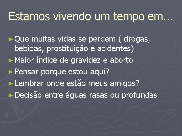 Estamos vivendo um tempo em. . . ► Que muitas vidas se perdem (