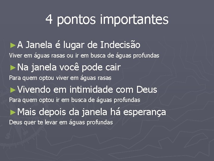 4 pontos importantes ►A Janela é lugar de Indecisão Viver em águas rasas ou