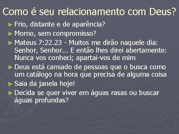 Como é seu relacionamento com Deus? ► Frio, distante e de aparência? ► Morno,