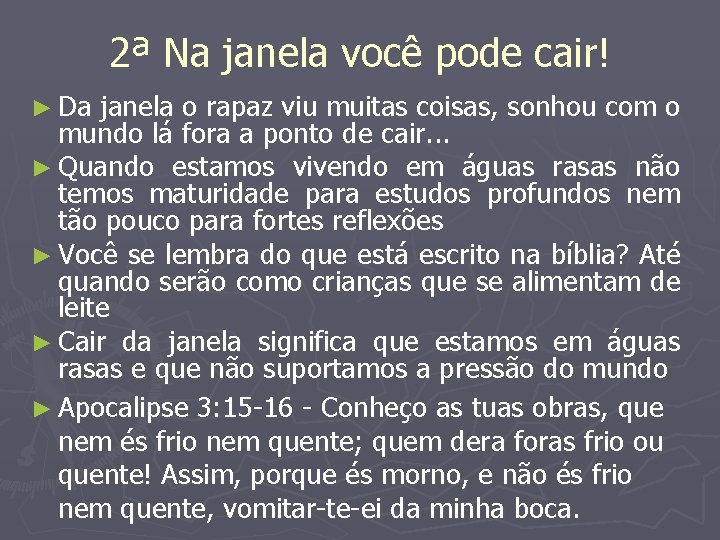 2ª Na janela você pode cair! ► Da janela o rapaz viu muitas coisas,