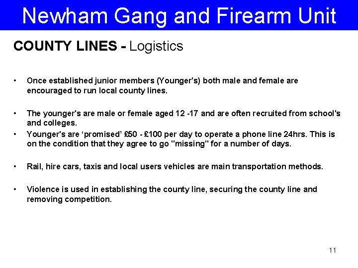 Newham Gang and Firearm Unit COUNTY LINES - Logistics • Once established junior members